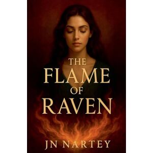 Nartey, J N The Flame of Raven Nartey, J N The Flame of Raven