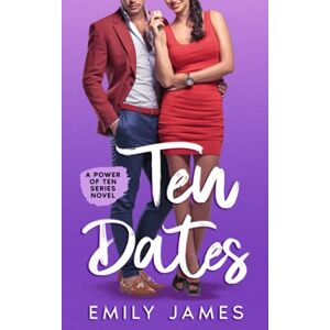 James, Emily 10 Dates: A fun and sexy romantic comedy novel: 1 (The Power of Ten Series) James, Emily 10 Dates: A fun and sexy romantic comedy novel: 1 (The Power of Ten Series)