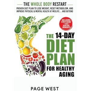 West, Page The Whole Body Restart for Healthy Aging: The 14-Day Proven Diet Plan to Lose Weight, Reset Metabolism, and Improve Physical & Mental Health at Midlife... and Beyond West, Page The Whole Body Restart for Healthy Aging: The 14-Day Proven Diet Plan to Lose Weight, Reset Metabolism, and Improve Physical & Mental Health at Midlife... and Beyond