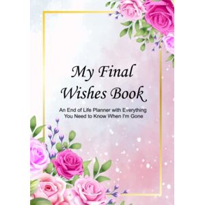 Publishing, Jario My Final Wishes Book: An End of Life Planner with Everything You Need to Know When I’m Gone Publishing, Jario My Final Wishes Book: An End of Life Planner with Everything You Need to Know When I’m Gone