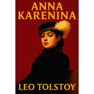 Tolstoy, Leo Anna Karenina: 1878 Classic Illustrated Book by Leo Tolstoy Tolstoy, Leo Anna Karenina: 1878 Classic Illustrated Book by Leo Tolstoy