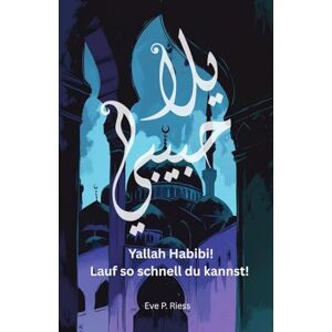 Riess, Eve P. Yallah Habibi! Lauf so schnell du kannst! Riess, Eve P. Yallah Habibi! Lauf so schnell du kannst!