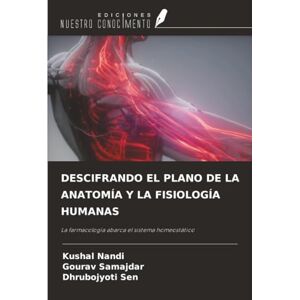 Nandi, Kushal DESCIFRANDO EL PLANO DE LA ANATOMÍA Y LA FISIOLOGÍA HUMANAS: La farmacología abarca el sistema homeostático Nandi, Kushal DESCIFRANDO EL PLANO DE LA ANATOMÍA Y LA FISIOLOGÍA HUMANAS: La farmacología abarca el sistema homeostático