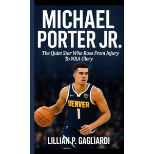 P. GAGLIARDI, LILLIAN MICHAEL PORTER JR.: The Quiet Star Who Rose From Injury To NBA Glory P. GAGLIARDI, LILLIAN MICHAEL PORTER JR.: The Quiet Star Who Rose From Injury To NBA Glory