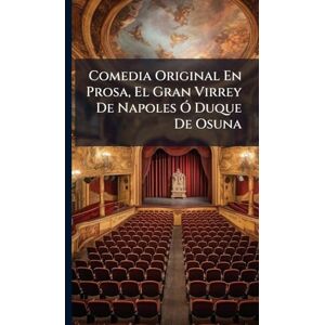 Anonymous Comedia Original En Prosa, El Gran Virrey De Napoles Ã" Duque De Osuna Anonymous Comedia Original En Prosa, El Gran Virrey De Napoles Ã" Duque De Osuna