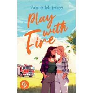 Rose, Annie M Play with Fire Ein romantischer lesbischer Liebesroman Rose, Annie M Play with Fire Ein romantischer lesbischer Liebesroman