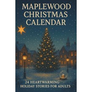 MEDURO Maplewood Christmas Calendar: 24 Heartwarming Holiday Stories for Adults: Perfect for adults who love heartwarming holiday stories, this advent book ... forgiveness, one for each day of December MEDURO Maplewood Christmas Calendar: 24 Heartwarming Holiday Stories for Adults: Perfect for adults who love heartwarming holiday stories, this advent book ... forgiveness, one for each day of December