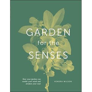 Wilson Garden for the Senses: How Your Garden Can Soothe Your Mind and Awaken Your Soul Wilson Garden for the Senses: How Your Garden Can Soothe Your Mind and Awaken Your Soul