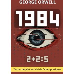 Orwell, George 1984 texte complet et fiches-pratiques: Guide de liberté intérieure et de pensée critique à l’ère du numérique Orwell, George 1984 texte complet et fiches-pratiques: Guide de liberté intérieure et de pensée critique à l’ère du numérique