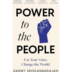 Sriskandarajah, Danny Power to the People: Use your voice, change the world Sriskandarajah, Danny Power to the People: Use your voice, change the world