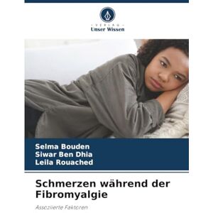 Bouden, Selma Schmerzen während der Fibromyalgie: Assoziierte Faktoren Bouden, Selma Schmerzen während der Fibromyalgie: Assoziierte Faktoren