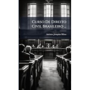 Ribas, Antã´nio Joaquim Curso De Direito Civil Brasileiro ... Ribas, Antã´nio Joaquim Curso De Direito Civil Brasileiro ...