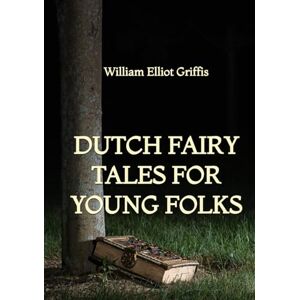 Griffis, William Elliot Dutch Fairy Tales for Young Folks Griffis, William Elliot Dutch Fairy Tales for Young Folks