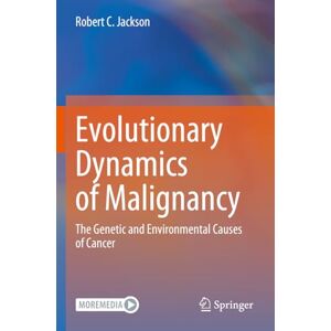 Jackson Evolutionary Dynamics of Malignancy: The Genetic and Environmental Causes of Cancer Jackson Evolutionary Dynamics of Malignancy: The Genetic and Environmental Causes of Cancer