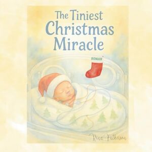 Fulkerson, Rena The Tiniest Christmas Miracle: A Heartwarming NICU Christmas Story About Hope, Love, and a Tiny Miracle Fulkerson, Rena The Tiniest Christmas Miracle: A Heartwarming NICU Christmas Story About Hope, Love, and a Tiny Miracle