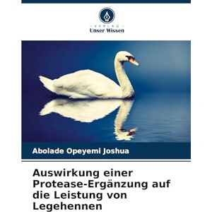 Joshua, Abolade Opeyemi Auswirkung einer Protease-Ergänzung auf die Leistung von Legehennen Joshua, Abolade Opeyemi Auswirkung einer Protease-Ergänzung auf die Leistung von Legehennen