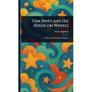 Appleton, Victor Tom Swift and His House on Wheels Appleton, Victor Tom Swift and His House on Wheels