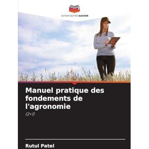 Patel, Rutul Manuel pratique des fondements de l'agronomie: (2+1) Patel, Rutul Manuel pratique des fondements de l'agronomie: (2+1)