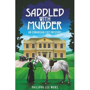 Lee Saddled with Murder: An Edwardian Cozy Mystery: 1 (Bertie & Harriet Murder Mysteries) Lee Saddled with Murder: An Edwardian Cozy Mystery: 1 (Bertie & Harriet Murder Mysteries)