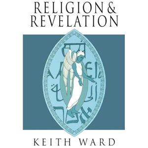 Ward, Keith Religion and Revelation : A Theology of Revelation in the World's Religions Ward, Keith Religion and Revelation : A Theology of Revelation in the World's Religions