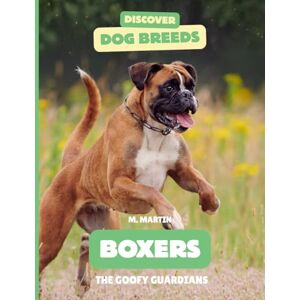 Martin, M Boxers: The Goofy Guardians (Discover Dog Breeds) Martin, M Boxers: The Goofy Guardians (Discover Dog Breeds)