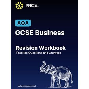 Philips GCSE AQA Business Revision Workbook: Practice Questions & Answers Philips GCSE AQA Business Revision Workbook: Practice Questions & Answers