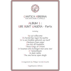 Van den Bossche, Philippe Cantica Hiberna Album 1: Ubi Sunt Gaudia Parts: For SATB Choir a Cappella Van den Bossche, Philippe Cantica Hiberna Album 1: Ubi Sunt Gaudia Parts: For SATB Choir a Cappella