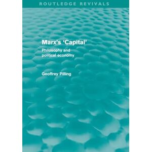 Pilling, Geoffrey Marx's 'Capital' (Routledge Revivals): Philosophy and Political Economy Pilling, Geoffrey Marx's 'Capital' (Routledge Revivals): Philosophy and Political Economy