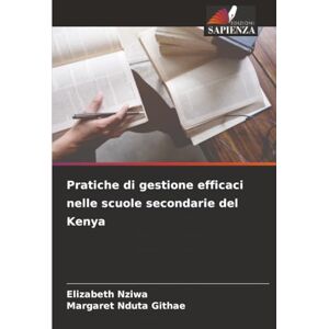 Nziwa, Elizabeth Pratiche di gestione efficaci nelle scuole secondarie del Kenya Nziwa, Elizabeth Pratiche di gestione efficaci nelle scuole secondarie del Kenya