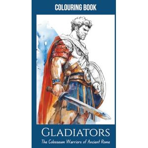 Wlodarsky, Rad Gladiators: The Colosseum Warriors of Ancient Rome – A Colouring Book for Teens & Adults with 25 Detailed Pages: A perfect blend of history and ... facts, arena customs, and famous gladiators. Wlodarsky, Rad Gladiators: The Colosseum Warriors of Ancient Rome – A Colouring Book for Teens & Adults with 25 Detailed Pages: A perfect blend of history and ... facts, arena customs, and famous gladiators.