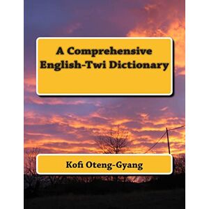 Oteng-Gyang, Kofi A Comprehensive English-Twi Dictionary Oteng-Gyang, Kofi A Comprehensive English-Twi Dictionary