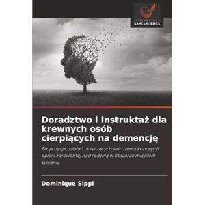 Sippl, Dominique Doradztwo i instruktaż dla krewnych osób cierpiących na demencję: Propozycja działań dotyczących wdrożenia koncepcji opieki zdrowotnej nad rodziną w ... nad rodzin¿ w obszarze miejskim Wiednia Sippl, Dominique Doradztwo i instruktaż dla krewnych osób cierpiących na demencję: Propozycja działań dotyczących wdrożenia koncepcji opieki zdrowotnej nad rodziną w ... nad rodzin¿ w obszarze miejskim Wiednia