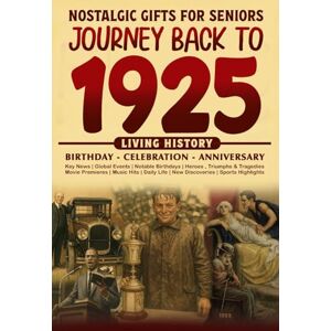Cummings, Clarice Journey Back To 1925: The Perfect Gift for Birthdays and Anniversaries For Those Born in 1925 Back in Time Keepsake 1925 History Book for Mom, Dad, Grandparent, Friends, and More Cummings, Clarice Journey Back To 1925: The Perfect Gift for Birthdays and Anniversaries For Those Born in 1925 Back in Time Keepsake 1925 History Book for Mom, Dad, Grandparent, Friends, and More
