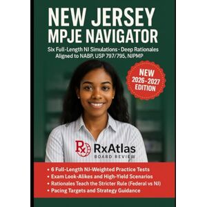 BOARD REVIEW, RxATLAS NEW JERSEY MPJE NAVIGATOR: Over 1,500 Exam-Caliber Items with Concise Teaching Rationales and Six Full-Length Simulations for the Multistate Pharmacy Jurisprudence Examination—New Jersey BOARD REVIEW, RxATLAS NEW JERSEY MPJE NAVIGATOR: Over 1,500 Exam-Caliber Items with Concise Teaching Rationales and Six Full-Length Simulations for the Multistate Pharmacy Jurisprudence Examination—New Jersey