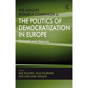 Routledge The Ashgate Research Companion to the Politics of Democratization in Europe: Concepts and Histories Routledge The Ashgate Research Companion to the Politics of Democratization in Europe: Concepts and Histories