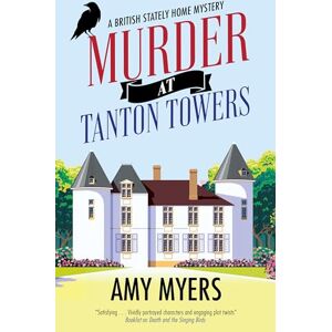 Myers, Amy Murder at Tanton Towers: 1 (A British Stately Home Mystery) Myers, Amy Murder at Tanton Towers: 1 (A British Stately Home Mystery)