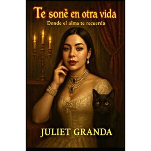 GRANDA, lola JULIET TE SOÑE EN OTRA VIDA: "Donde el alma te reuerda GRANDA, lola JULIET TE SOÑE EN OTRA VIDA: "Donde el alma te reuerda