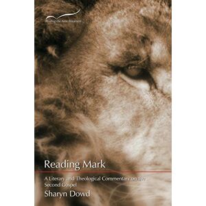 Dowd, Sharyn Reading Mark: A Literary and Theological Commentary on the Second Gospel: Volume 2 (Reading the New Testament) Dowd, Sharyn Reading Mark: A Literary and Theological Commentary on the Second Gospel: Volume 2 (Reading the New Testament)