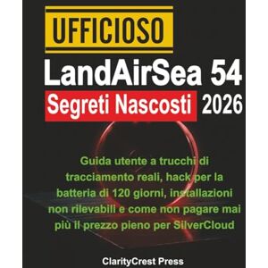 Press, ClarityCrest Ufficioso LandAirSea 54 Segreti Nascosti 2026: Guida utente a trucchi di tracciamento reali, hack per la batteria di 120 giorni, installazioni non ... (ClarityCrest User Mastery Guides) Press, ClarityCrest Ufficioso LandAirSea 54 Segreti Nascosti 2026: Guida utente a trucchi di tracciamento reali, hack per la batteria di 120 giorni, installazioni non ... (ClarityCrest User Mastery Guides)