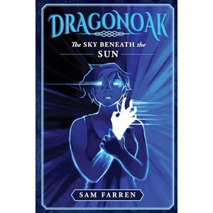 Farren, Sam Dragonoak: The Sky Beneath The Sun Farren, Sam Dragonoak: The Sky Beneath The Sun