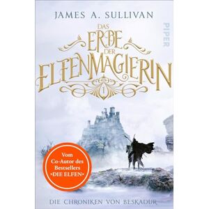 Sullivan, James A. Das Erbe der Elfenmagierin: Roman Der neue High-Fantasy-Roman des Co-Autors von "Die Elfen Sullivan, James A. Das Erbe der Elfenmagierin: Roman Der neue High-Fantasy-Roman des Co-Autors von "Die Elfen