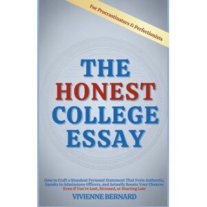 Bernard, Vivienne The Honest College Essay: How to Craft a Standout Personal Statement That Feels Authentic, Speaks to Admissions Officers, and Actually Boosts Your Chances Bernard, Vivienne The Honest College Essay: How to Craft a Standout Personal Statement That Feels Authentic, Speaks to Admissions Officers, and Actually Boosts Your Chances