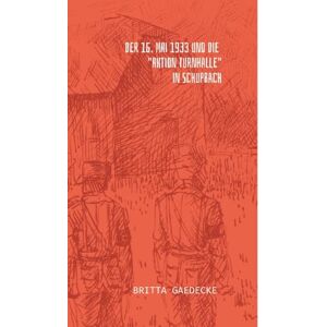 Gaedecke, Britta Der 16. Mai 1933 und die Aktion Turnhalle in Schupbach Gaedecke, Britta Der 16. Mai 1933 und die Aktion Turnhalle in Schupbach