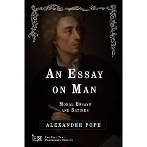 Pope, Alexander An Essay on Man; Moral Essays and Satires: Classic Edition Republished by North Publishers Pope, Alexander An Essay on Man; Moral Essays and Satires: Classic Edition Republished by North Publishers