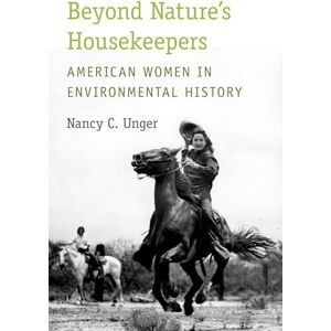 Unger, Nancy C. Beyond Nature's Housekeepers: American Women In Environmental History Unger, Nancy C. Beyond Nature's Housekeepers: American Women In Environmental History