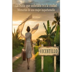 Santana Vilorio de Paula, Lic Teodosa LA NIÑA QUE ANHELABA IR A LA CIUDAD: Memorias de una mujer inquebrantable Aida Jazmín Jaramillo Quintero Santana Vilorio de Paula, Lic Teodosa LA NIÑA QUE ANHELABA IR A LA CIUDAD: Memorias de una mujer inquebrantable Aida Jazmín Jaramillo Quintero