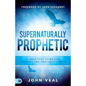 Veal, John Supernaturally Prophetic: A Practical Guide for Prophets and Prophetic People Veal, John Supernaturally Prophetic: A Practical Guide for Prophets and Prophetic People