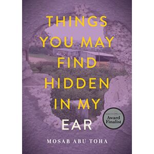 Abu Toha, Mosab Things You May Find Hidden in My Ear: Poems from Gaza Abu Toha, Mosab Things You May Find Hidden in My Ear: Poems from Gaza