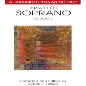 Robert L. Larsen Arias For Soprano, Vol. 2. G. Schirmer Opera Anthology Robert L. Larsen Arias For Soprano, Vol. 2. G. Schirmer Opera Anthology