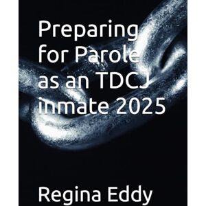 Eddy, Regina Preparing for Parole as an TDCJ inmate 2025 Eddy, Regina Preparing for Parole as an TDCJ inmate 2025